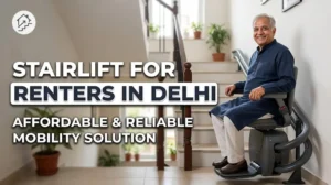Stairlift for Renters in Delhi